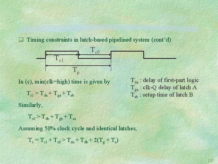 q Timing constraints in latch-based pipelined system (cont’d) Tc 0 Tc 1 Tp In