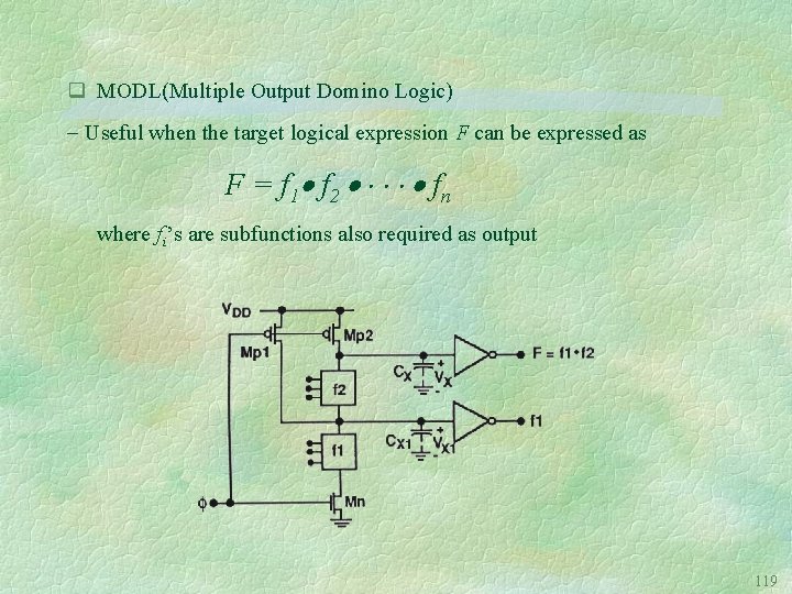 q MODL(Multiple Output Domino Logic) Useful when the target logical expression F can be