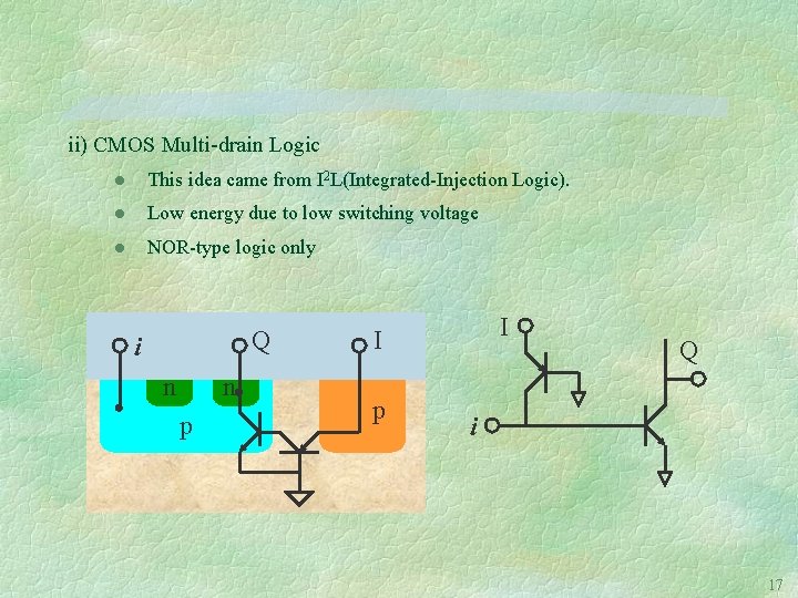 ii) CMOS Multi-drain Logic l This idea came from I 2 L(Integrated-Injection Logic). l