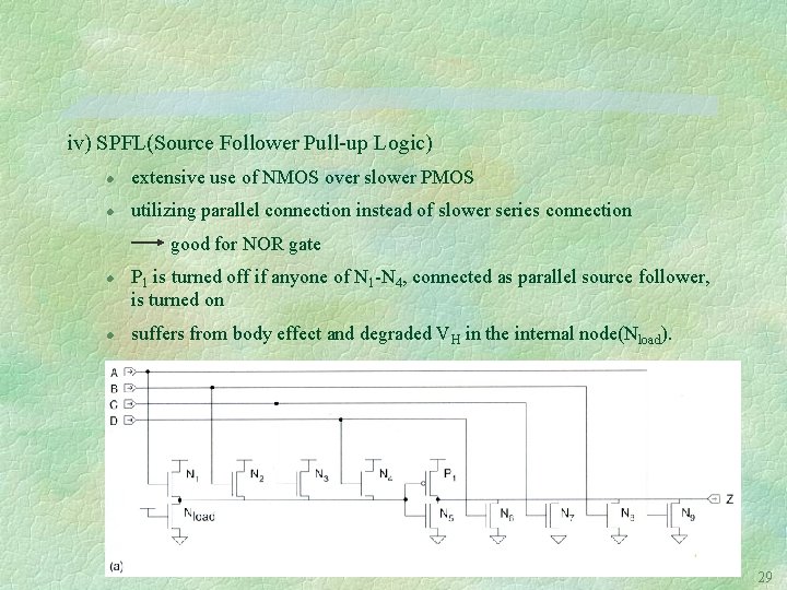 iv) SPFL(Source Follower Pull-up Logic) l extensive use of NMOS over slower PMOS l