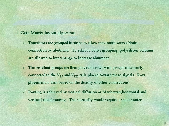 q Gate Matrix layout algorithm l Transistors are grouped in strips to allow maximum