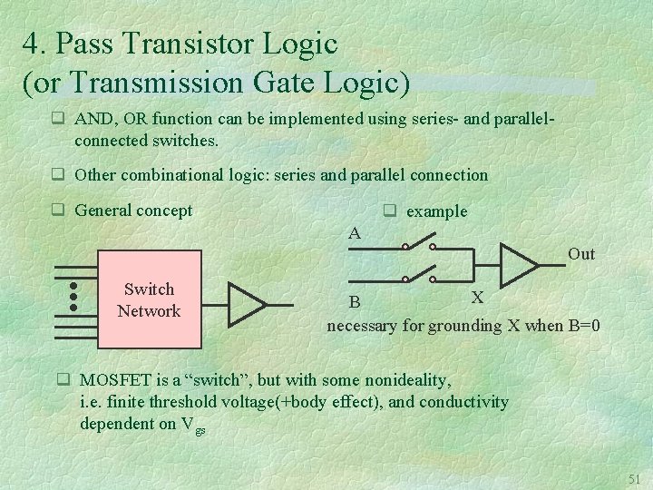 4. Pass Transistor Logic (or Transmission Gate Logic) q AND, OR function can be
