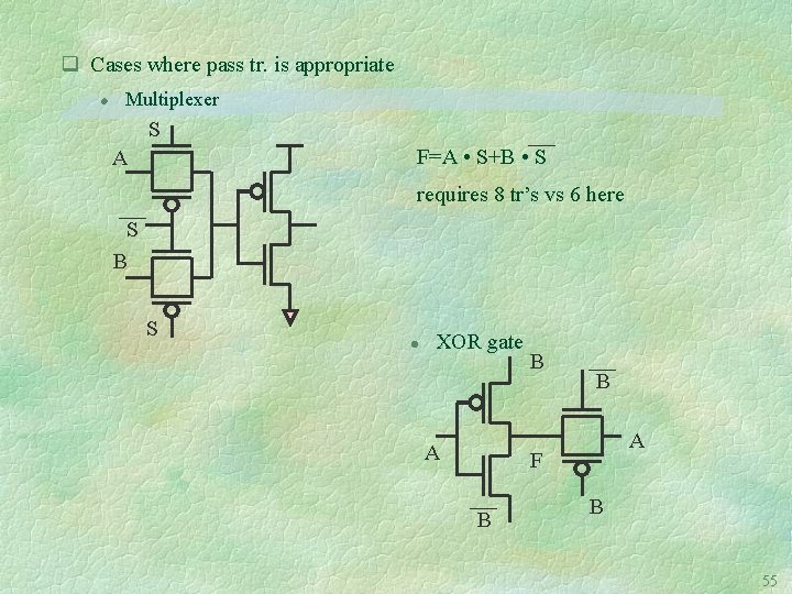 q Cases where pass tr. is appropriate l Multiplexer S F=A • S+B •