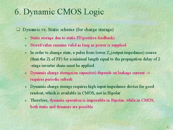 6. Dynamic CMOS Logic q Dynamic vs. Static scheme (for charge storage) l Static