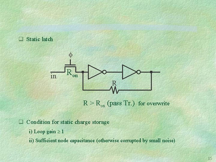 q Static latch in Ron R R > Ron (pass Tr. ) for overwrite