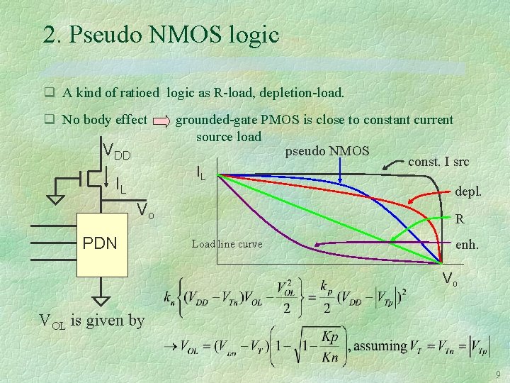 2. Pseudo NMOS logic q A kind of ratioed logic as R-load, depletion-load. q