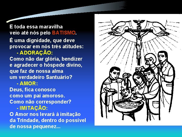 E toda essa maravilha veio até nós pelo BATISMO. É uma dignidade, que deve