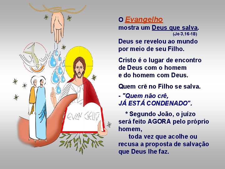 O Evangelho mostra um Deus que salva. (Jo 3, 16 -18) Deus se revelou