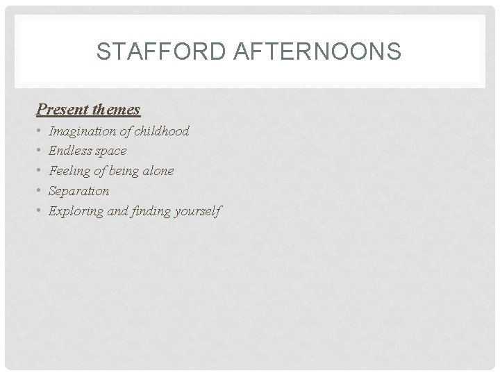 STAFFORD AFTERNOONS Present themes • • • Imagination of childhood Endless space Feeling of