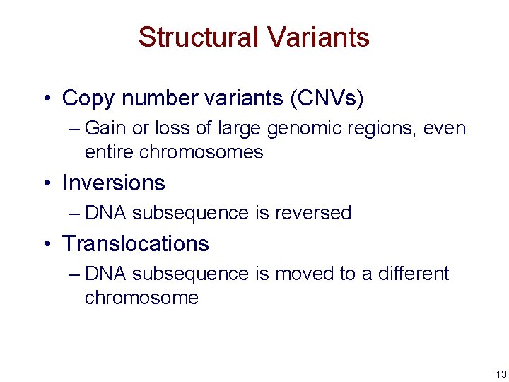 Structural Variants • Copy number variants (CNVs) – Gain or loss of large genomic