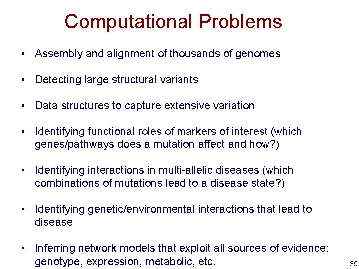 Computational Problems • Assembly and alignment of thousands of genomes • Detecting large structural