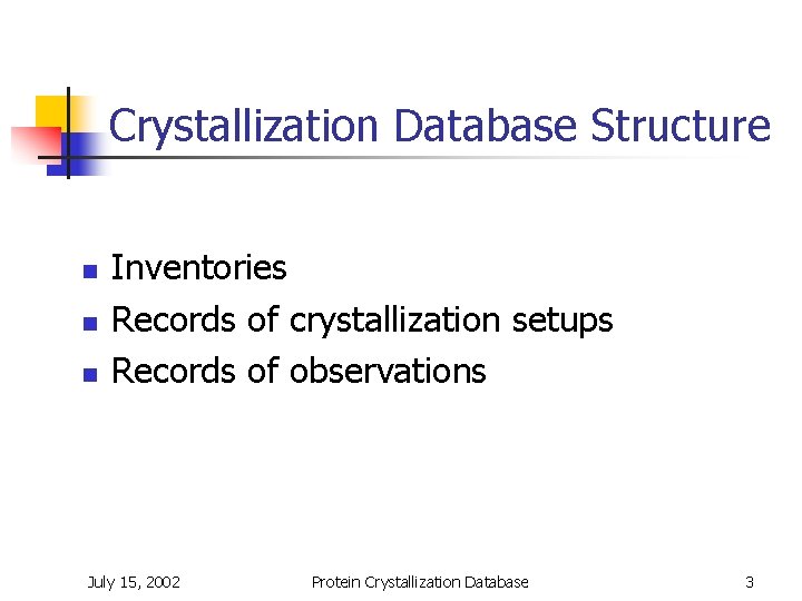 Crystallization Database Structure n n n Inventories Records of crystallization setups Records of observations