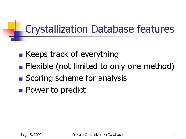 Crystallization Database features n n Keeps track of everything Flexible (not limited to only