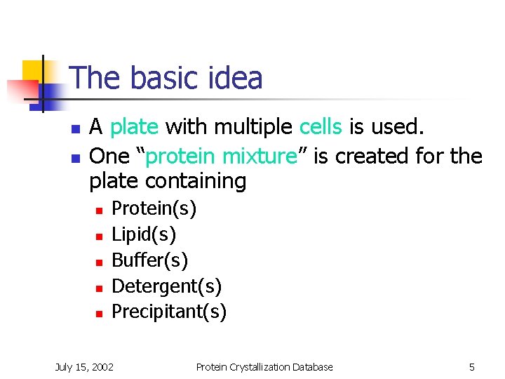 The basic idea n n A plate with multiple cells is used. One “protein