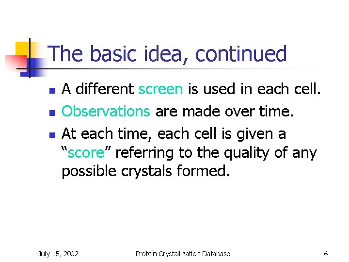 The basic idea, continued n n n A different screen is used in each