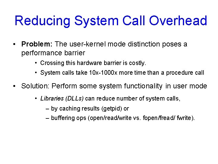 Reducing System Call Overhead • Problem: The user-kernel mode distinction poses a performance barrier