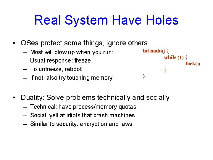 Real System Have Holes • OSes protect some things, ignore others – – Most