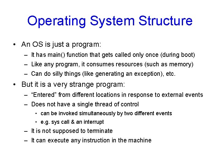 Operating System Structure • An OS is just a program: – It has main()