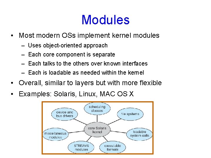 Modules • Most modern OSs implement kernel modules – Uses object-oriented approach – Each