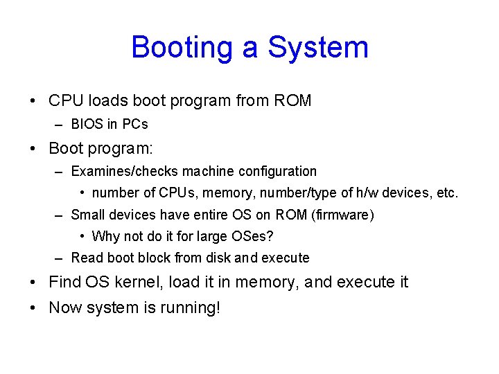 Booting a System • CPU loads boot program from ROM – BIOS in PCs