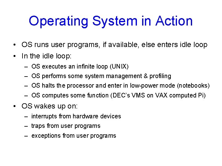 Operating System in Action • OS runs user programs, if available, else enters idle