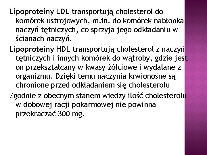 Lipoproteiny LDL transportują cholesterol do komórek ustrojowych, m. in. do komórek nabłonka naczyń tętniczych,