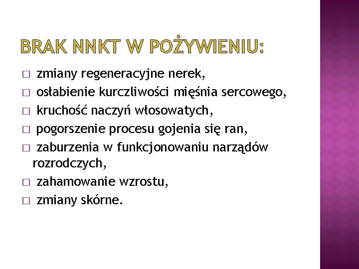 BRAK NNKT W POŻYWIENIU: zmiany regeneracyjne nerek, � osłabienie kurczliwości mięśnia sercowego, � kruchość