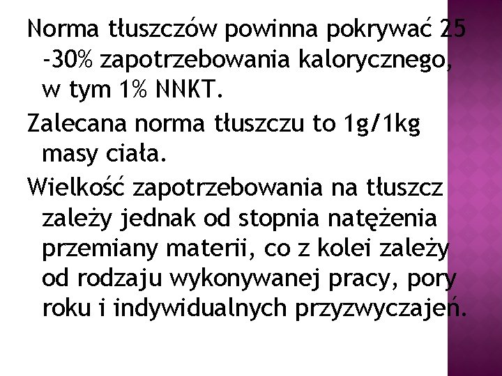 Norma tłuszczów powinna pokrywać 25 -30% zapotrzebowania kalorycznego, w tym 1% NNKT. Zalecana norma