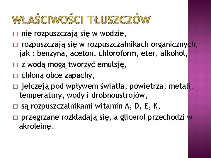 WŁAŚCIWOŚCI TŁUSZCZÓW nie rozpuszczają się w wodzie, � rozpuszczają się w rozpuszczalnikach organicznych, jak