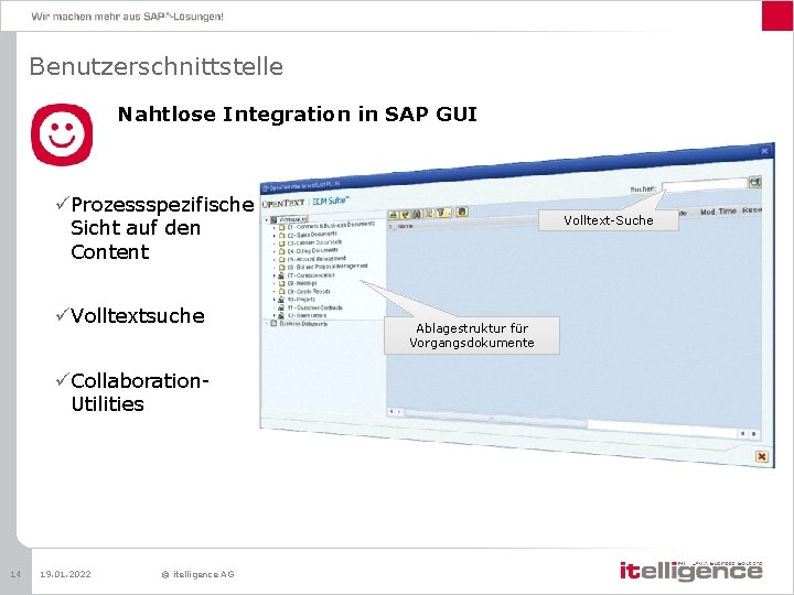 Benutzerschnittstelle Nahtlose Integration in SAP GUI üProzessspezifische Sicht auf den Content üVolltextsuche üCollaboration. Utilities