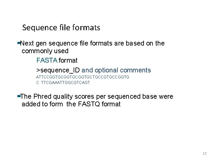 Sequence file formats Next gen sequence file formats are based on the commonly used Sequence file formats Next gen sequence file formats are based on the commonly used