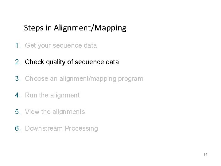 Steps in Alignment/Mapping 1. Get your sequence data 2. Check quality of sequence data Steps in Alignment/Mapping 1. Get your sequence data 2. Check quality of sequence data