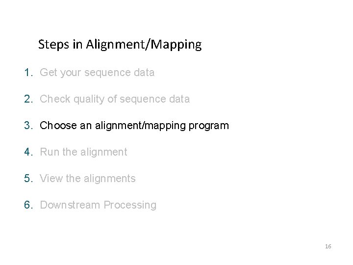 Steps in Alignment/Mapping 1. Get your sequence data 2. Check quality of sequence data Steps in Alignment/Mapping 1. Get your sequence data 2. Check quality of sequence data