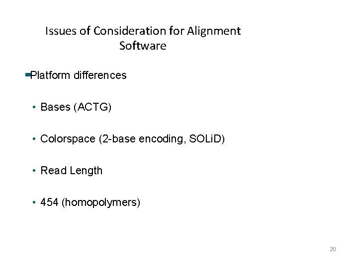 Issues of Consideration for Alignment Software Platform differences • Bases (ACTG) • Colorspace (2 Issues of Consideration for Alignment Software Platform differences • Bases (ACTG) • Colorspace (2