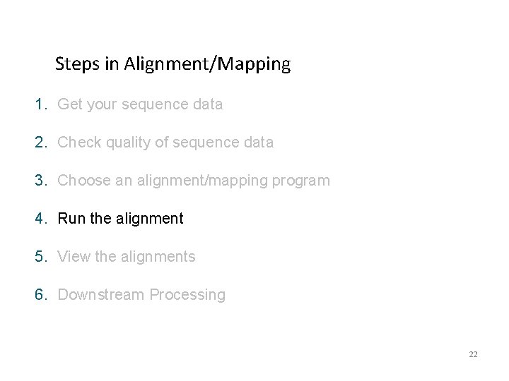 Steps in Alignment/Mapping 1. Get your sequence data 2. Check quality of sequence data Steps in Alignment/Mapping 1. Get your sequence data 2. Check quality of sequence data