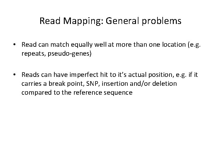 Read Mapping: General problems • Read can match equally well at more than one Read Mapping: General problems • Read can match equally well at more than one