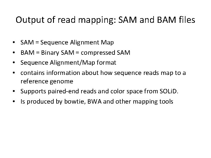 Output of read mapping: SAM and BAM files SAM = Sequence Alignment Map BAM Output of read mapping: SAM and BAM files SAM = Sequence Alignment Map BAM