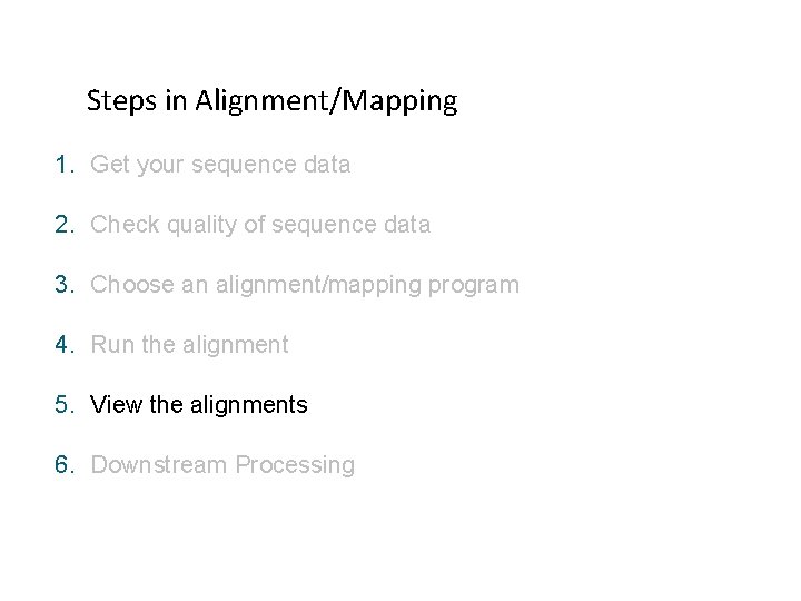 Steps in Alignment/Mapping 1. Get your sequence data 2. Check quality of sequence data Steps in Alignment/Mapping 1. Get your sequence data 2. Check quality of sequence data