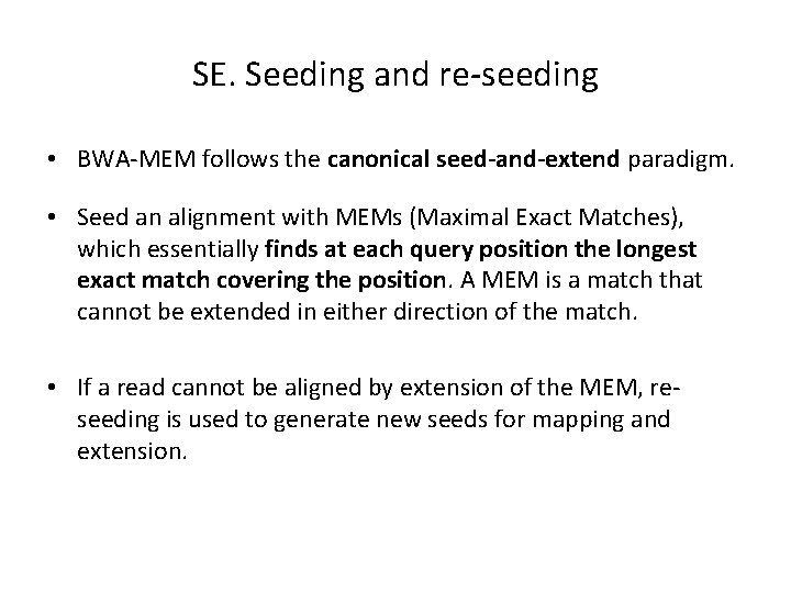 SE. Seeding and re-seeding • BWA-MEM follows the canonical seed-and-extend paradigm. • Seed an SE. Seeding and re-seeding • BWA-MEM follows the canonical seed-and-extend paradigm. • Seed an