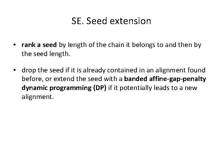 SE. Seed extension • rank a seed by length of the chain it belongs SE. Seed extension • rank a seed by length of the chain it belongs