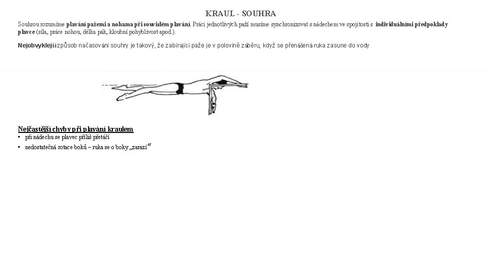 KRAUL - SOUHRA Souhrou rozumíme plavání pažemi a nohama při souvislém plavání. Práci jednotlivých