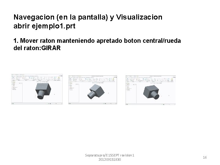 Navegacion (en la pantalla) y Visualizacion abrir ejemplo 1. prt 1. Mover raton manteniendo