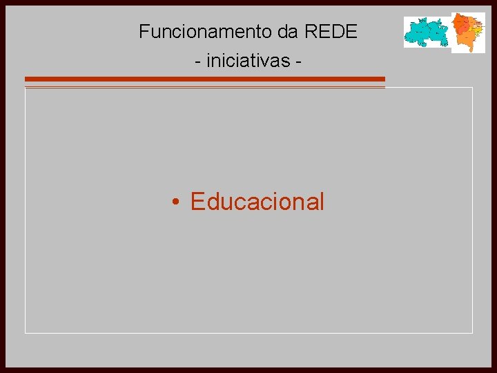 Funcionamento da REDE - iniciativas - • Educacional 