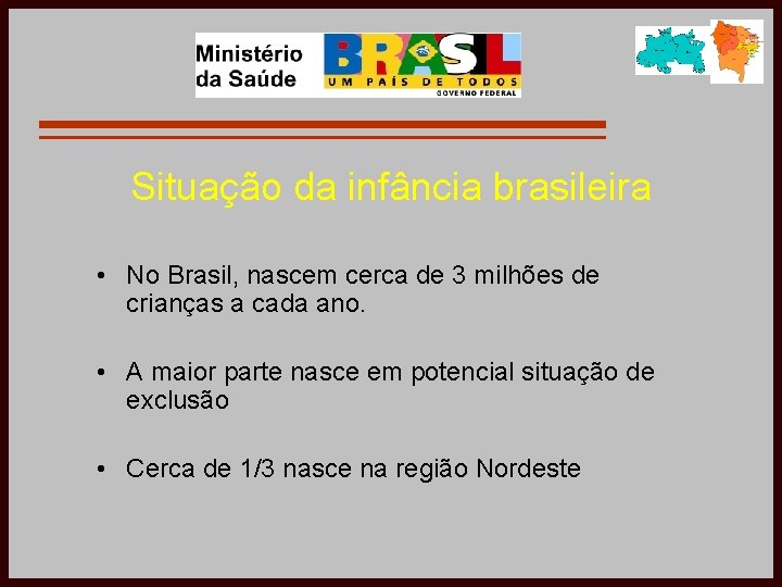 Situação da infância brasileira • No Brasil, nascem cerca de 3 milhões de crianças