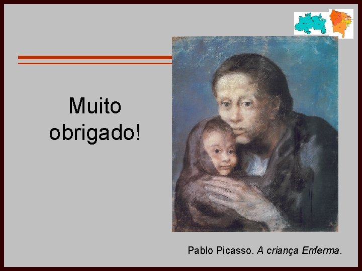 Muito obrigado! Pablo Picasso. A criança Enferma. 