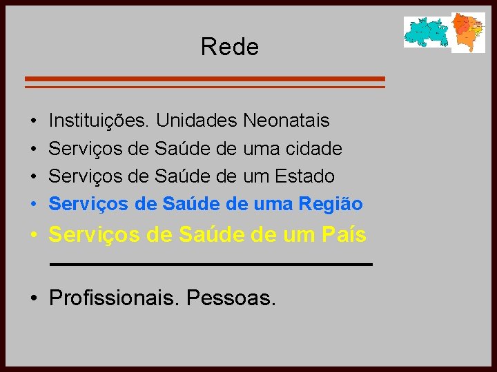 Rede • • Instituições. Unidades Neonatais Serviços de Saúde de uma cidade Serviços de