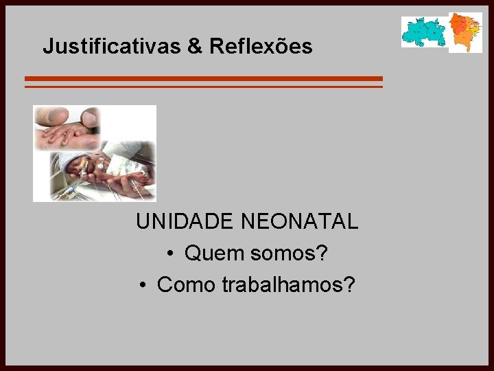 Justificativas & Reflexões UNIDADE NEONATAL • Quem somos? • Como trabalhamos? 