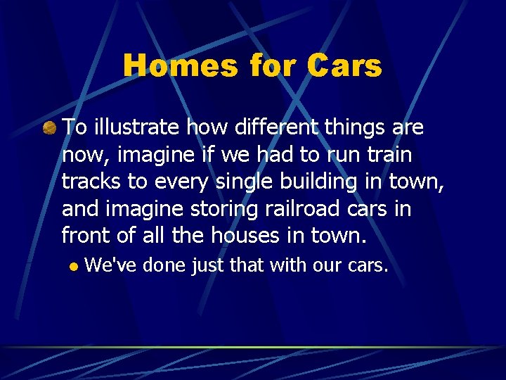 Homes for Cars To illustrate how different things are now, imagine if we had