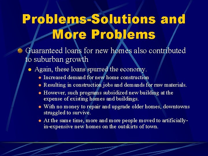 Problems-Solutions and More Problems Guaranteed loans for new homes also contributed to suburban growth