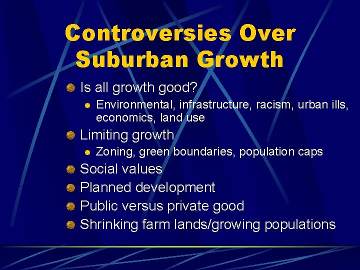 Controversies Over Suburban Growth Is all growth good? l Environmental, infrastructure, racism, urban ills,